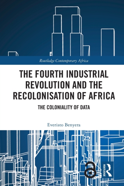 The Fourth Industrial Revolution and the Recolonisation of Africa : The Coloniality of Data, Paperback / softback Book