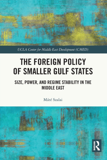 The Foreign Policy of Smaller Gulf States : Size, Power, and Regime Stability in the Middle East, Paperback / softback Book