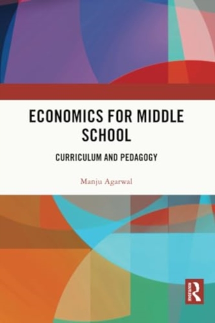 Economics for Middle School : Curriculum and Pedagogy, Paperback / softback Book