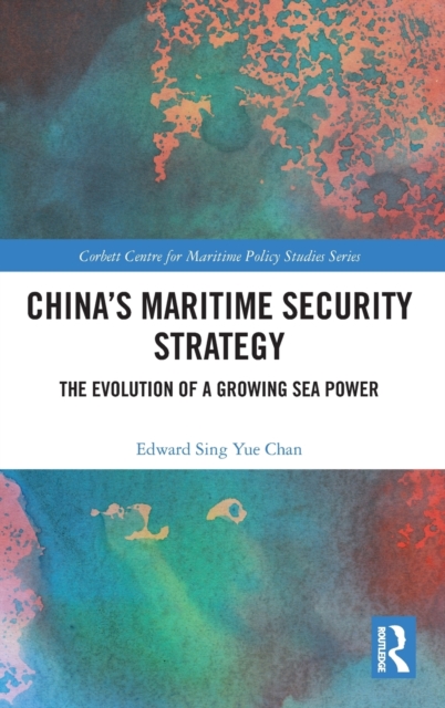 China's Maritime Security Strategy : The Evolution of a Growing Sea Power, Hardback Book
