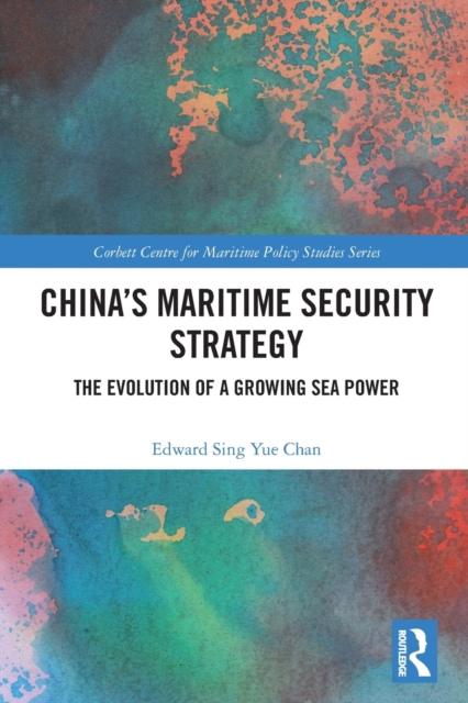 China's Maritime Security Strategy : The Evolution of a Growing Sea Power, Paperback / softback Book