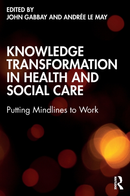 Knowledge Transformation in Health and Social Care : Putting Mindlines to Work, Paperback / softback Book