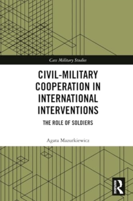 Civil-Military Cooperation in International Interventions : The Role of Soldiers, Paperback / softback Book