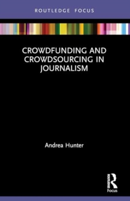 Crowdfunding and Crowdsourcing in Journalism, Paperback / softback Book