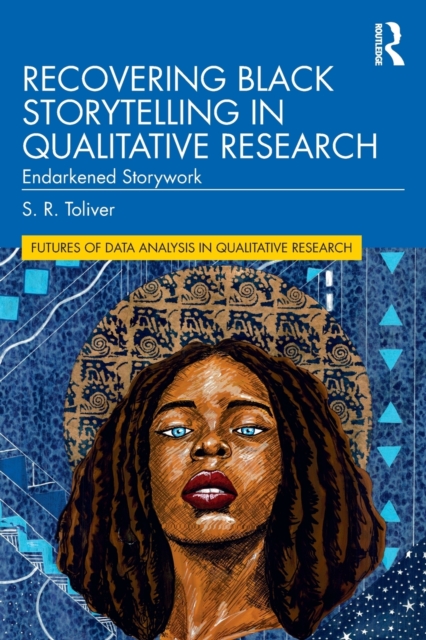 Recovering Black Storytelling in Qualitative Research : Endarkened Storywork, Paperback / softback Book