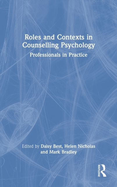 Roles and Contexts in Counselling Psychology : Professionals in Practice, Hardback Book
