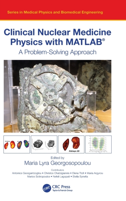 Clinical Nuclear Medicine Physics with MATLAB® : A Problem-Solving Approach, Hardback Book