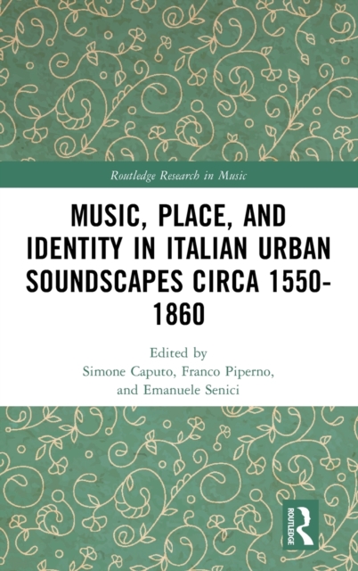 Music, Place, and Identity in Italian Urban Soundscapes circa 1550-1860, Hardback Book