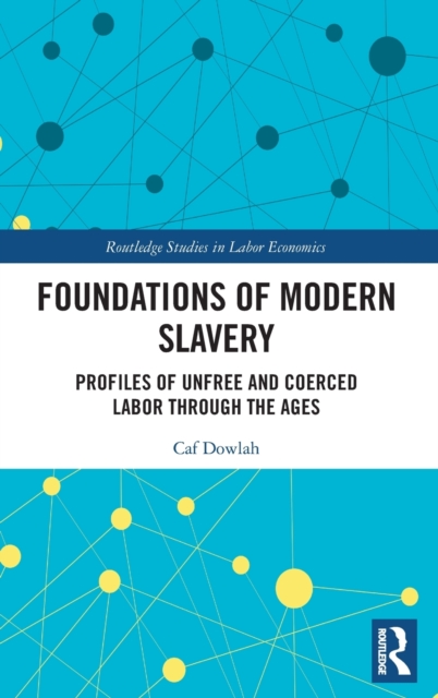 Foundations of Modern Slavery : Profiles of Unfree and Coerced Labor through the Ages, Hardback Book