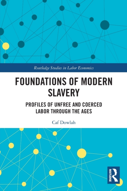 Foundations of Modern Slavery : Profiles of Unfree and Coerced Labor through the Ages, Paperback / softback Book