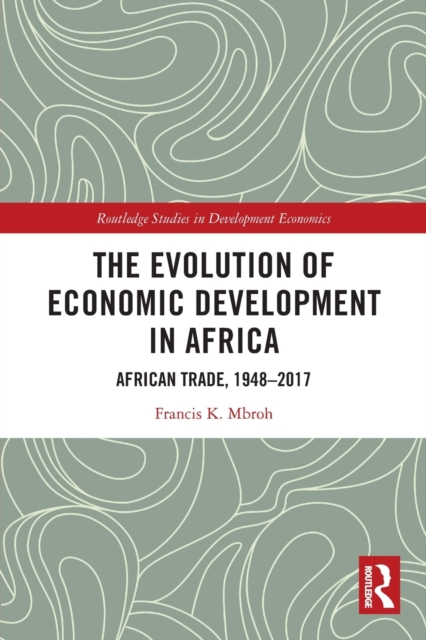 The Evolution of Economic Development in Africa : African Trade, 1948–2017, Paperback / softback Book