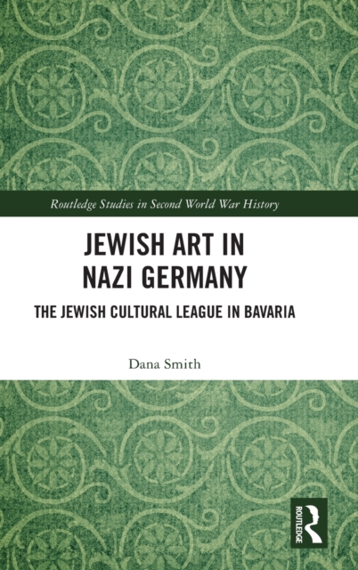 Jewish Art in Nazi Germany : The Jewish Cultural League in Bavaria, Hardback Book