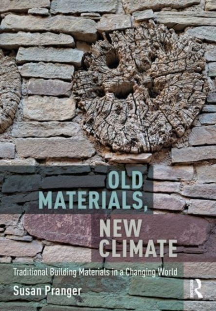 Old Materials, New Climate : Traditional Building Materials in a Changing World, Paperback / softback Book