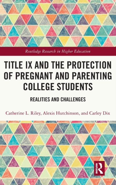 Title IX and the Protection of Pregnant and Parenting College Students : Realities and Challenges, Hardback Book