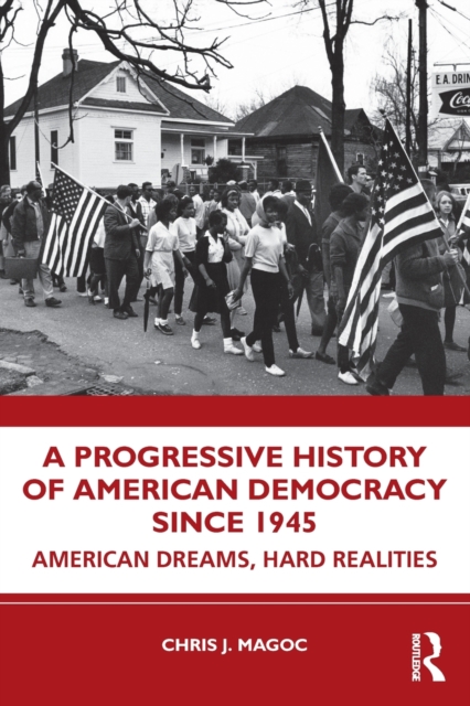 A Progressive History of American Democracy Since 1945 : American Dreams, Hard Realities, Paperback / softback Book