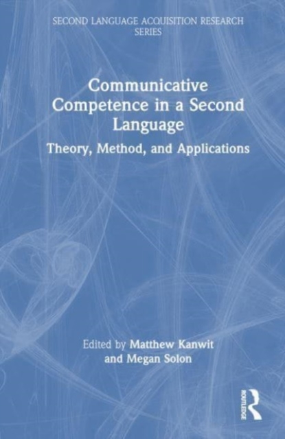 Communicative Competence in a Second Language : Theory, Method, and Applications, Hardback Book