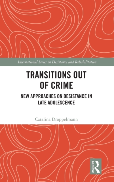 Transitions Out of Crime : New Approaches on Desistance in Late Adolescence, Hardback Book
