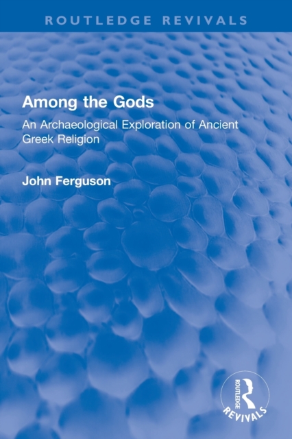 Among the Gods : An Archaeological Exploration of Ancient Greek Religion, Paperback / softback Book