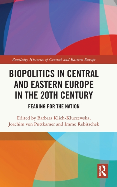 Biopolitics in Central and Eastern Europe in the 20th Century : Fearing for the Nation, Hardback Book