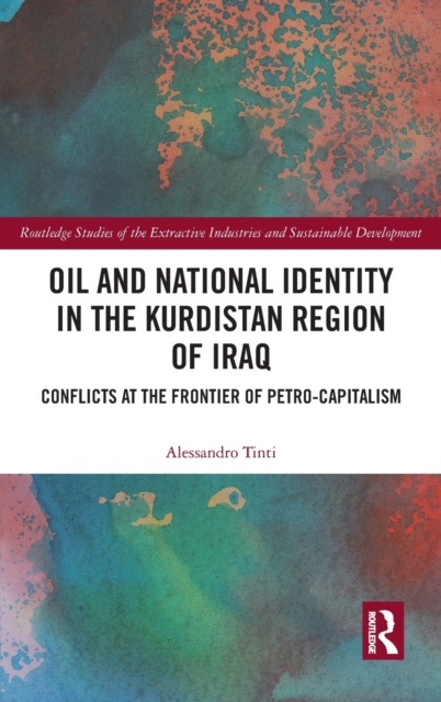 Oil and National Identity in the Kurdistan Region of Iraq : Conflicts at the Frontier of Petro-Capitalism, Hardback Book
