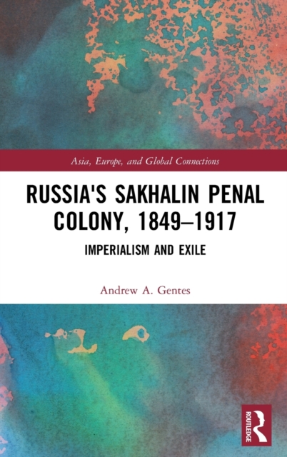 Russia's Sakhalin Penal Colony, 1849-1917 : Imperialism and Exile, Hardback Book