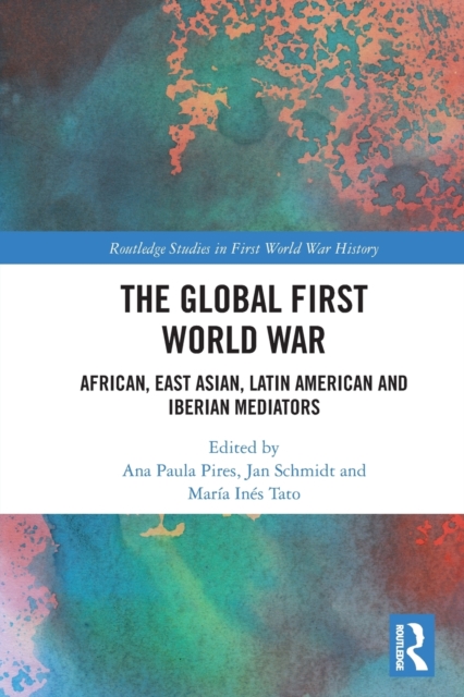 The Global First World War : African, East Asian, Latin American and Iberian Mediators, Paperback / softback Book