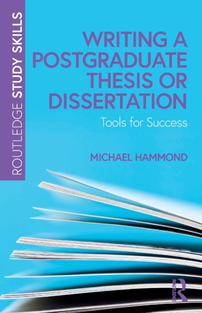 Writing a Postgraduate Thesis or Dissertation : Tools for Success, Paperback / softback Book