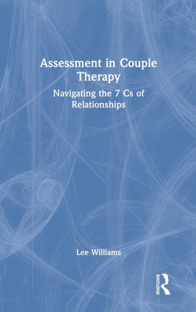 Assessment in Couple Therapy : Navigating the 7 Cs of Relationships, Hardback Book