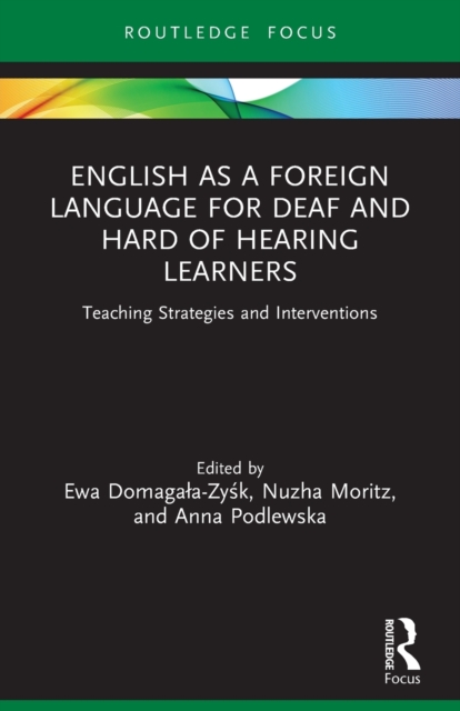 English as a Foreign Language for Deaf and Hard of Hearing Learners : Teaching Strategies and Interventions, Paperback / softback Book