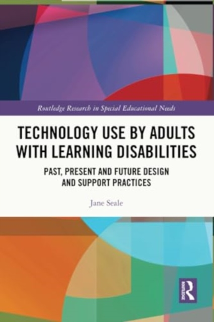 Technology Use by Adults with Learning Disabilities : Past, Present and Future Design and Support Practices, Paperback / softback Book