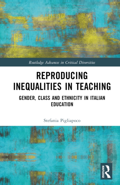 Reproducing Inequalities in Teaching : Gender, Class and Ethnicity in Italian Education, Hardback Book