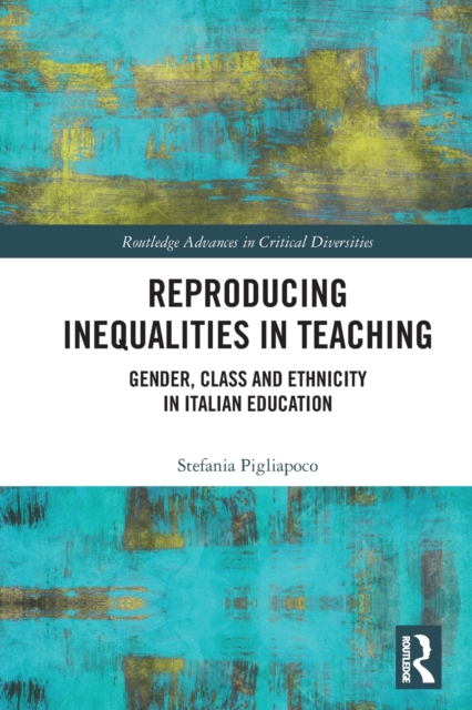 Reproducing Inequalities in Teaching : Gender, Class and Ethnicity in Italian Education,  Book