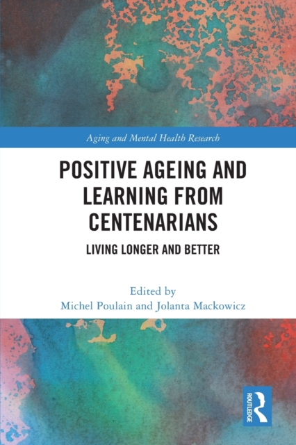 Positive Ageing and Learning from Centenarians : Living Longer and Better, Paperback / softback Book