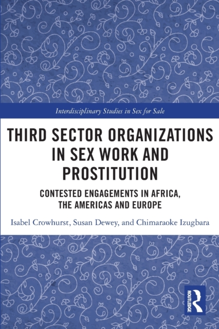 Third Sector Organizations in Sex Work and Prostitution : Contested Engagements in Africa, the Americas and Europe, Paperback / softback Book