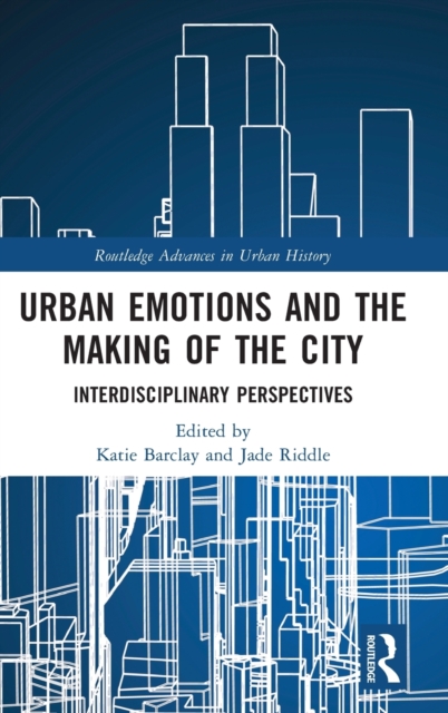Urban Emotions and the Making of the City : Interdisciplinary Perspectives, Hardback Book