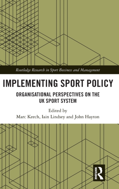 Implementing Sport Policy : Organisational Perspectives on the UK Sport System, Hardback Book