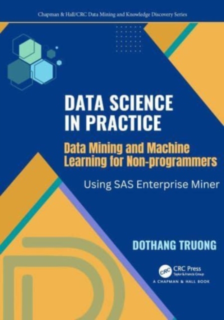 Data Science and Machine Learning for Non-Programmers : Using SAS Enterprise Miner, Hardback Book