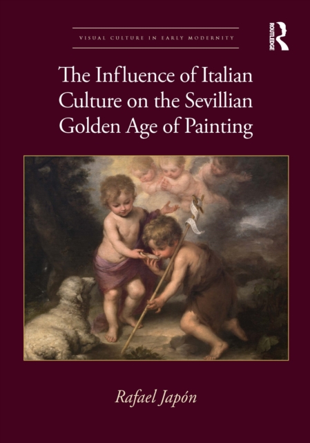 The Influence of Italian Culture on the Sevillian Golden Age of Painting, Hardback Book