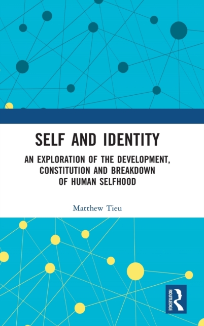 Self and Identity : An Exploration of the Development, Constitution and Breakdown of Human Selfhood, Hardback Book