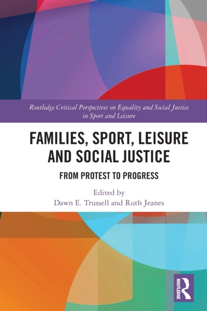 Families, Sport, Leisure and Social Justice : From Protest to Progress, Paperback / softback Book