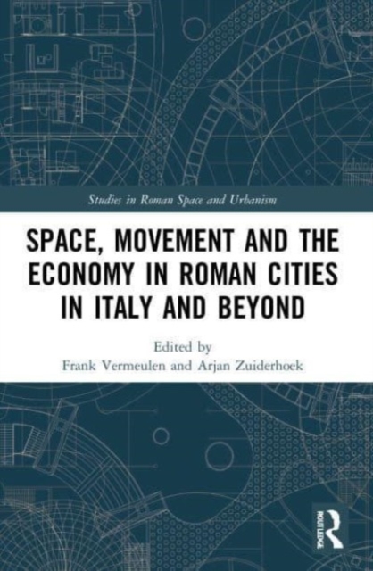 Space, Movement and the Economy in Roman Cities in Italy and Beyond, Paperback / softback Book