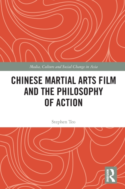 Chinese Martial Arts Film and the Philosophy of Action, Paperback / softback Book