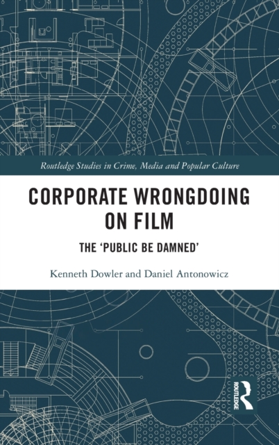 Corporate Wrongdoing on Film : The ‘Public Be Damned’, Hardback Book