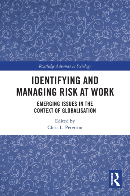 Identifying and Managing Risk at Work : Emerging Issues in the Context of Globalisation, Paperback / softback Book