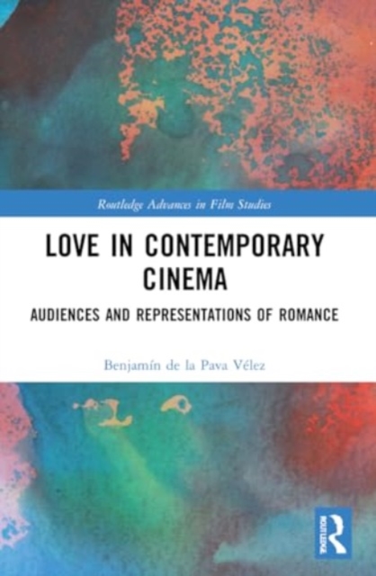 Love in Contemporary Cinema : Audiences and Representations of Romance, Paperback / softback Book