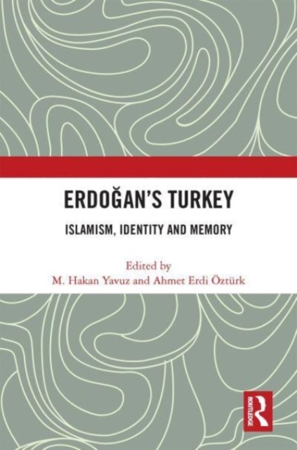 Erdogan’s Turkey : Islamism, Identity and Memory, Paperback / softback Book