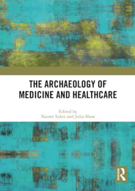 The Archaeology of Medicine and Healthcare, Paperback / softback Book