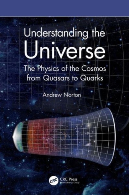 Understanding the Universe : The Physics of the Cosmos from Quasars to Quarks, Paperback / softback Book