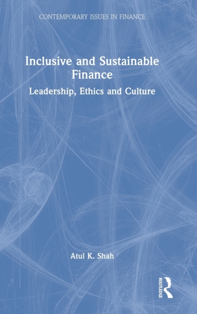 Inclusive and Sustainable Finance : Leadership, Ethics and Culture, Hardback Book