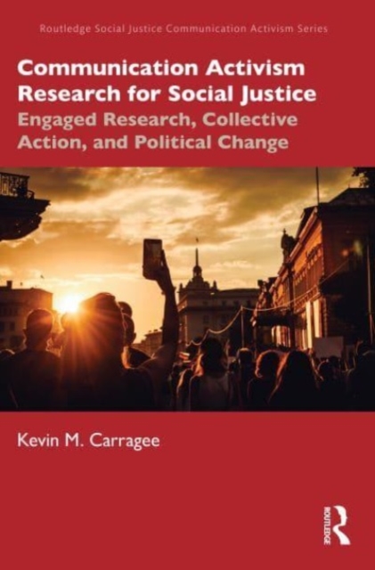 Communication Activism Research for Social Justice : Engaged Research, Collective Action, and Political Change, Paperback / softback Book